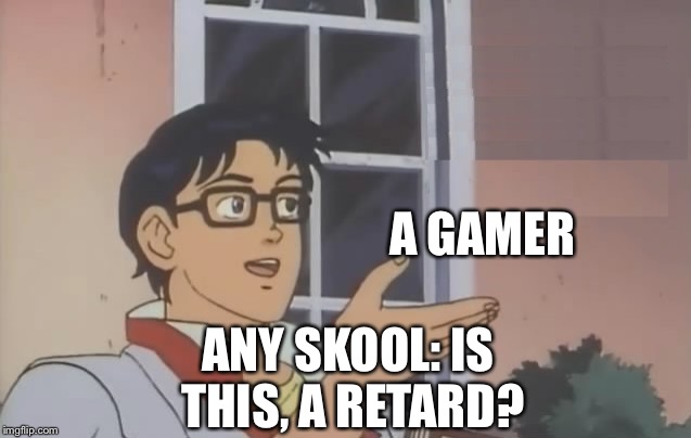 what kind of bird is this | A GAMER; ANY SKOOL: IS THIS, A RETARD? | image tagged in what kind of bird is this | made w/ Imgflip meme maker