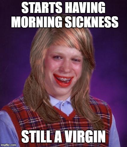 STARTS HAVING MORNING SICKNESS STILL A VIRGIN | made w/ Imgflip meme maker