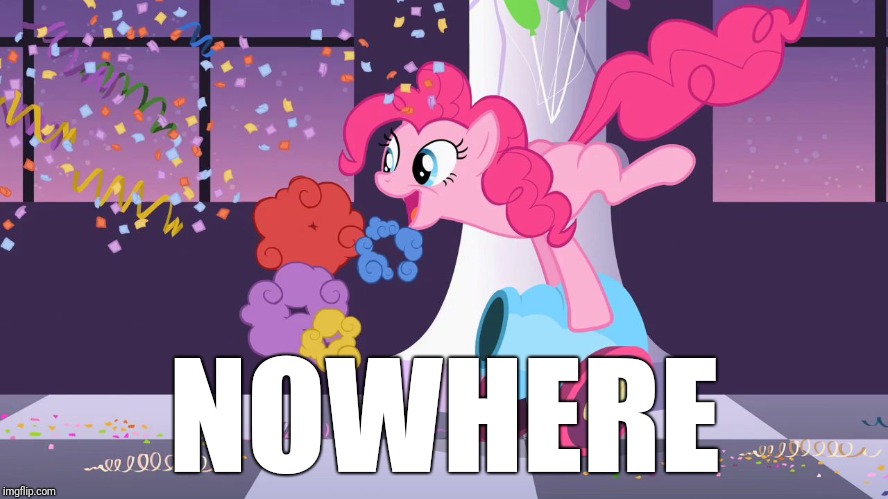 Pinkie Pie's party cannon explosion | NOWHERE | image tagged in pinkie pie's party cannon explosion | made w/ Imgflip meme maker