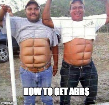 how to get abbs | HOW TO GET ABBS | image tagged in how to get abbs,funny | made w/ Imgflip meme maker