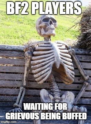 Waiting Skeleton | BF2 PLAYERS; WAITING FOR GRIEVOUS BEING BUFFED | image tagged in memes,waiting skeleton | made w/ Imgflip meme maker