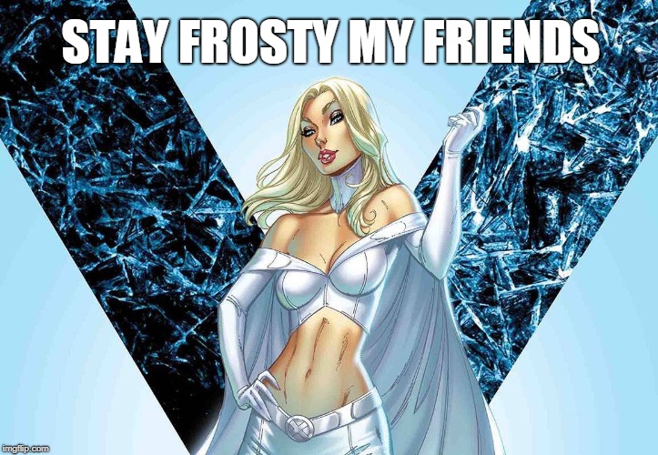 Emma Frost | STAY FROSTY MY FRIENDS | image tagged in emma frost,white queen,x-men | made w/ Imgflip meme maker