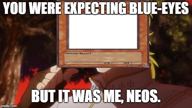 Yeah, I know it's a bad pun. | YOU WERE EXPECTING BLUE-EYES; BUT IT WAS ME, NEOS. | image tagged in but it was me dio | made w/ Imgflip meme maker