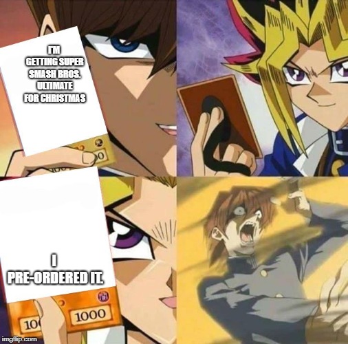 Lucky Guy | I'M GETTING SUPER SMASH BROS. ULTIMATE FOR CHRISTMAS; I PRE-ORDERED IT. | image tagged in yugioh card draw,super smash bros | made w/ Imgflip meme maker
