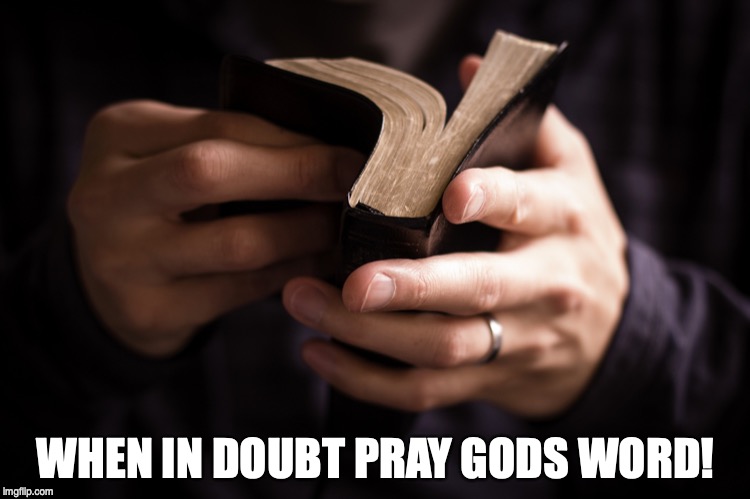 WHEN IN DOUBT PRAY GODS WORD! | made w/ Imgflip meme maker