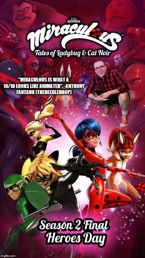 "MIRACULOUS IS WHAT A 10/10 LOOKS LIKE ANIMATED".
-ANTHONY FANTANO (THENEEDLEDROP) | image tagged in anthony fantano,10,miraculous ladybug | made w/ Imgflip meme maker