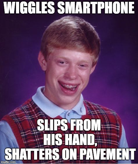 Bad Luck Brian Meme | WIGGLES SMARTPHONE SLIPS FROM HIS HAND, SHATTERS ON PAVEMENT | image tagged in memes,bad luck brian | made w/ Imgflip meme maker