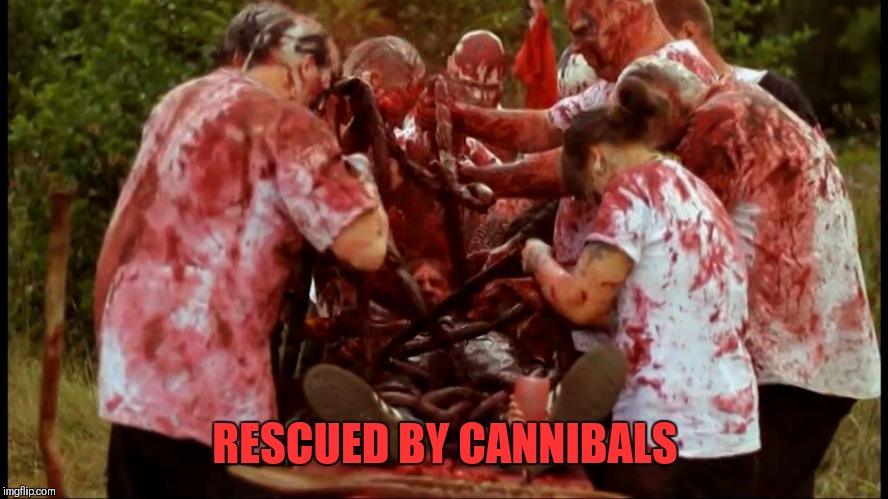 canibal | RESCUED BY CANNIBALS | image tagged in canibal | made w/ Imgflip meme maker