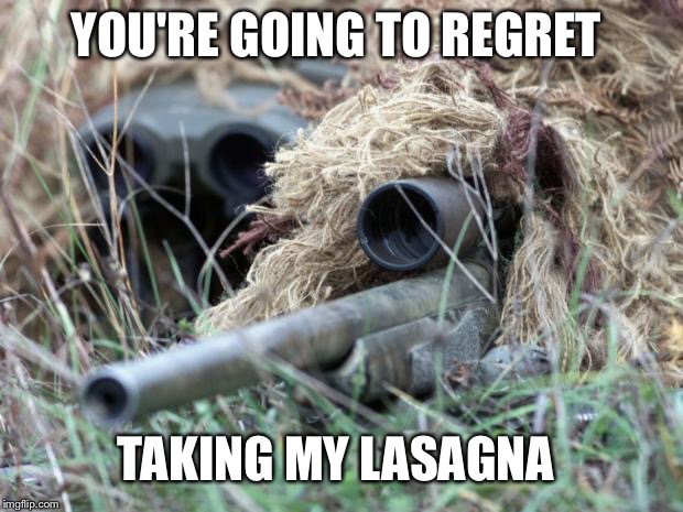 British Sniper Team | YOU'RE GOING TO REGRET; TAKING MY LASAGNA | image tagged in british sniper team | made w/ Imgflip meme maker