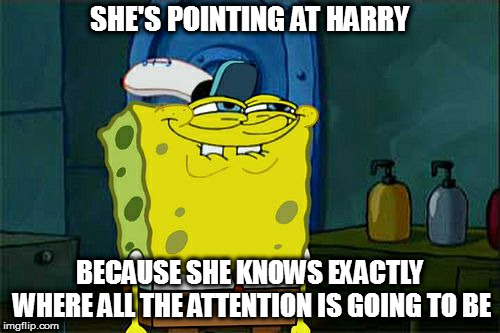 Don't You Squidward Meme | SHE'S POINTING AT HARRY BECAUSE SHE KNOWS EXACTLY WHERE ALL THE ATTENTION IS GOING TO BE | image tagged in memes,dont you squidward | made w/ Imgflip meme maker