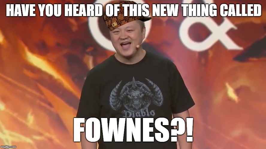 Diablo Immortal | HAVE YOU HEARD OF THIS NEW THING CALLED; FOWNES?! | image tagged in diablo immortal,scumbag | made w/ Imgflip meme maker