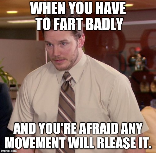 Just gotta stand here squeezing my butt cheeks together...  | WHEN YOU HAVE TO FART BADLY; AND YOU'RE AFRAID ANY MOVEMENT WILL RELEASE IT. | image tagged in memes,afraid to ask andy | made w/ Imgflip meme maker