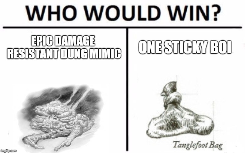 Who Would Win? Meme | EPIC DAMAGE RESISTANT DUNG MIMIC; ONE STICKY BOI | image tagged in memes,who would win,dndmemes | made w/ Imgflip meme maker