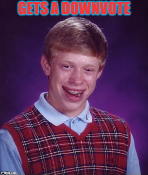 Bad Luck Brian Meme | GETS A DOWNVOTE | image tagged in memes,bad luck brian | made w/ Imgflip meme maker
