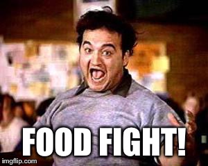 Food fight! | FOOD FIGHT! | image tagged in food fight | made w/ Imgflip meme maker
