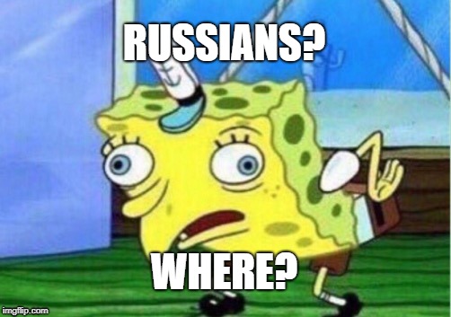 Mocking Spongebob | RUSSIANS? WHERE? | image tagged in memes,mocking spongebob | made w/ Imgflip meme maker