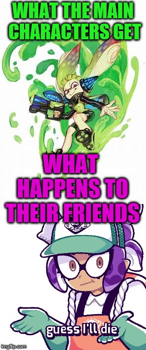 WHAT THE MAIN CHARACTERS GET WHAT HAPPENS TO THEIR FRIENDS | made w/ Imgflip meme maker