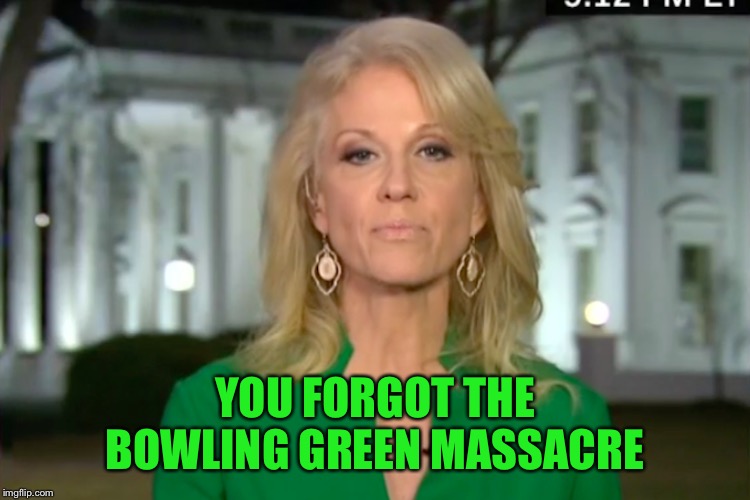 YOU FORGOT THE BOWLING GREEN MASSACRE | made w/ Imgflip meme maker