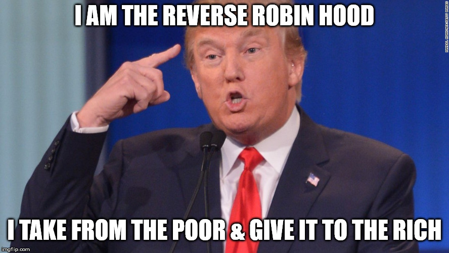robbing hood | I AM THE REVERSE ROBIN HOOD; I TAKE FROM THE POOR & GIVE IT TO THE RICH | image tagged in stealing | made w/ Imgflip meme maker
