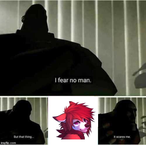 I fear no man furry edition | image tagged in i fear no man,furries,memes,tf2 heavy | made w/ Imgflip meme maker