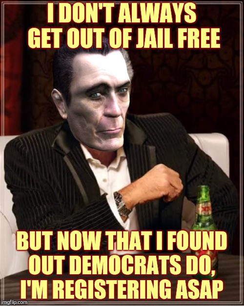 I DON'T ALWAYS GET OUT OF JAIL FREE BUT NOW THAT I FOUND   OUT DEMOCRATS DO, 
     I'M REGISTERING ASAP | made w/ Imgflip meme maker