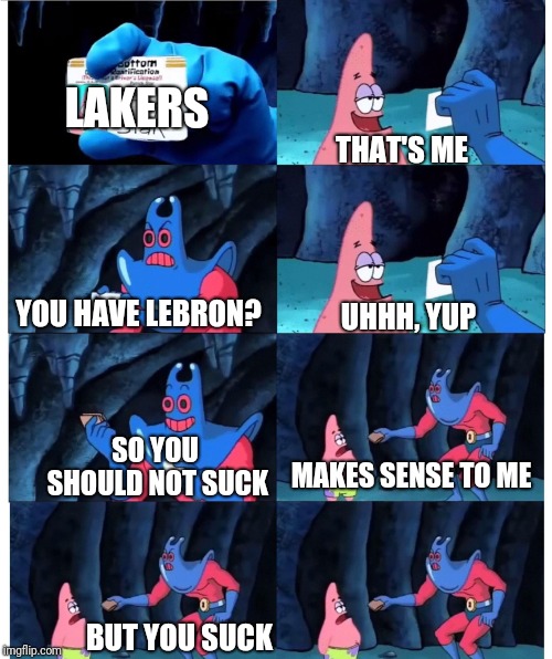 Luke Walton | LAKERS; THAT'S ME; YOU HAVE LEBRON? UHHH, YUP; SO YOU SHOULD NOT SUCK; MAKES SENSE TO ME; BUT YOU SUCK | image tagged in lebron james,lakers,basketball,missed the point,failure | made w/ Imgflip meme maker