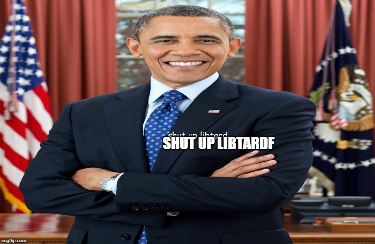 SHUT UP LIBTARDF | made w/ Imgflip meme maker