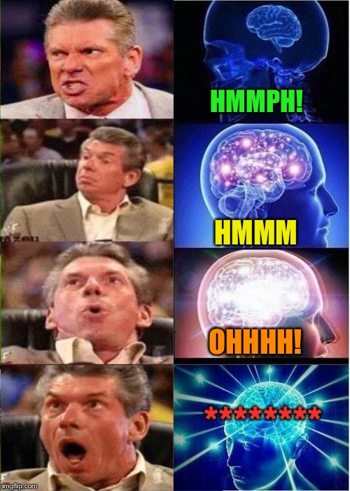 Expanding Vince. | HMMPH! HMMM; OHHHH! ******** | image tagged in memes,expanding brain,vince mcmahon,funny | made w/ Imgflip meme maker