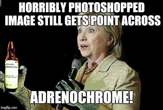 HORRIBLY PHOTOSHOPPED IMAGE STILL GETS POINT ACROSS; ADRENOCHROME! | image tagged in reptillary adrenochrome | made w/ Imgflip meme maker