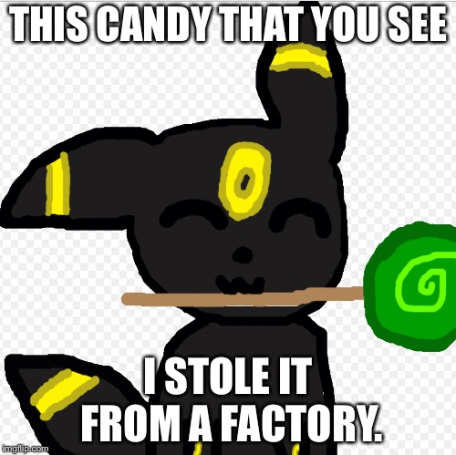 THIS CANDY THAT YOU SEE; I STOLE IT FROM A FACTORY. | image tagged in loli,memes | made w/ Imgflip meme maker