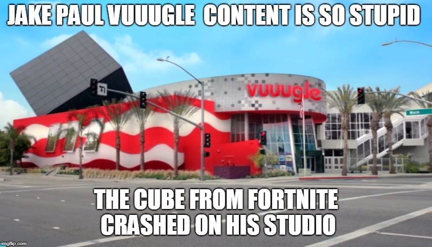 JAKE PAUL VUUUGLE  CONTENT IS SO STUPID; THE CUBE FROM FORTNITE CRASHED ON HIS STUDIO | image tagged in jake | made w/ Imgflip meme maker