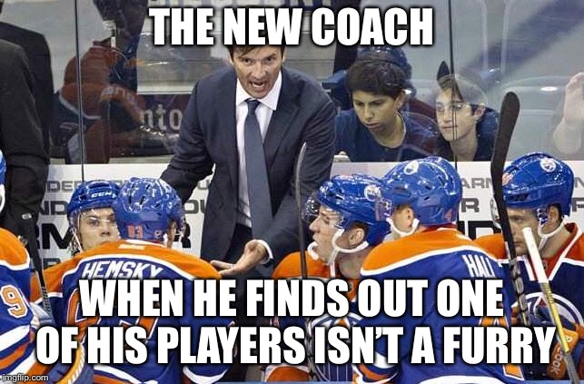 THE NEW COACH; WHEN HE FINDS OUT ONE OF HIS PLAYERS ISN’T A FURRY | made w/ Imgflip meme maker