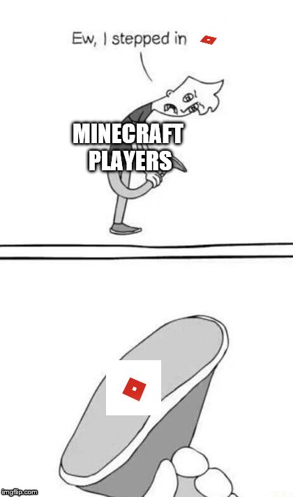 Minecraft in a nutshell | MINECRAFT PLAYERS | image tagged in minecraft,roblox logo | made w/ Imgflip meme maker