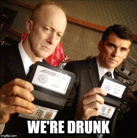 FBI | WE'RE DRUNK | image tagged in fbi | made w/ Imgflip meme maker