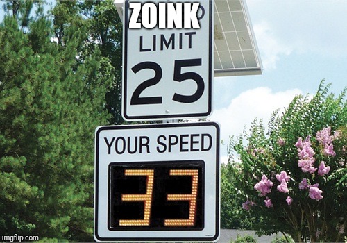 ZOINK | image tagged in speed limit | made w/ Imgflip meme maker