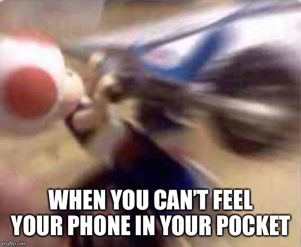 Panic toad | WHEN YOU CAN’T FEEL YOUR PHONE IN YOUR POCKET | image tagged in toad,mario kart,phone,panic | made w/ Imgflip meme maker