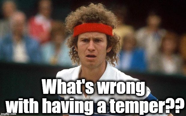 What's wrong with having a temper?? | made w/ Imgflip meme maker