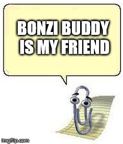 Clippy BLANK BOX | BONZI BUDDY IS MY FRIEND | image tagged in clippy blank box | made w/ Imgflip meme maker