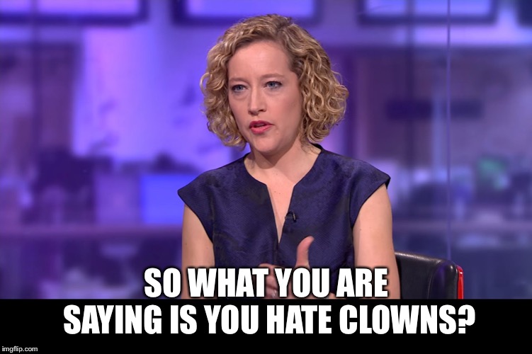 So you're saying | SO WHAT YOU ARE SAYING IS YOU HATE CLOWNS? | image tagged in so you're saying | made w/ Imgflip meme maker