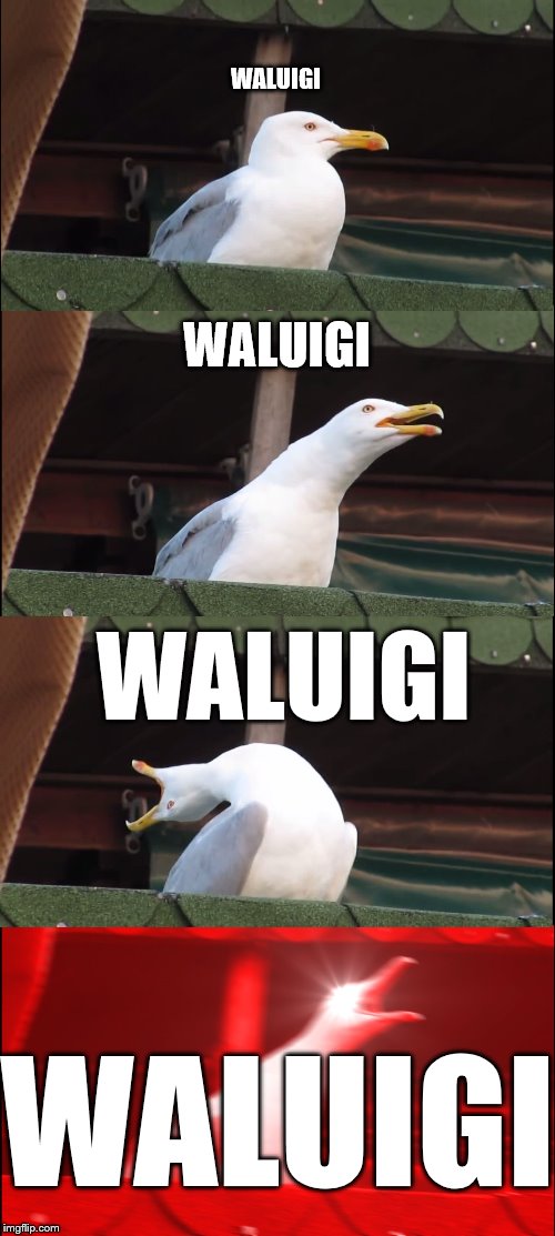 Inhaling Seagull Meme | WALUIGI WALUIGI WALUIGI WALUIGI | image tagged in memes,inhaling seagull | made w/ Imgflip meme maker