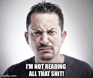 I’M NOT READING ALL THAT SHIT! | made w/ Imgflip meme maker