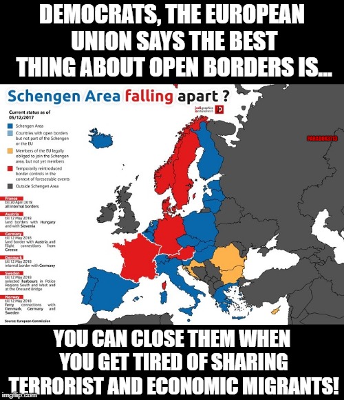 Open Borders share Terrorist and Economic Migrants | DEMOCRATS, THE EUROPEAN UNION SAYS THE BEST THING ABOUT OPEN BORDERS IS... PARADOX3713; YOU CAN CLOSE THEM WHEN YOU GET TIRED OF SHARING TERRORIST AND ECONOMIC MIGRANTS! | image tagged in illegal immigration,terrorism,open borders,democrats,european union,homeland security | made w/ Imgflip meme maker