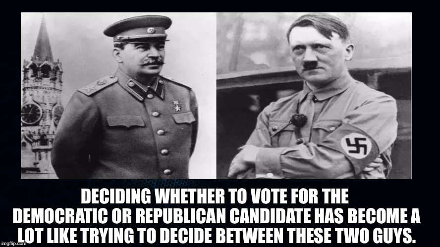 DECIDING WHETHER TO VOTE FOR THE DEMOCRATIC OR REPUBLICAN CANDIDATE HAS BECOME A LOT LIKE TRYING TO DECIDE BETWEEN THESE TWO GUYS. | image tagged in democratic party,republican party,midterms,election 2018,joseph stalin,adolf hitler | made w/ Imgflip meme maker