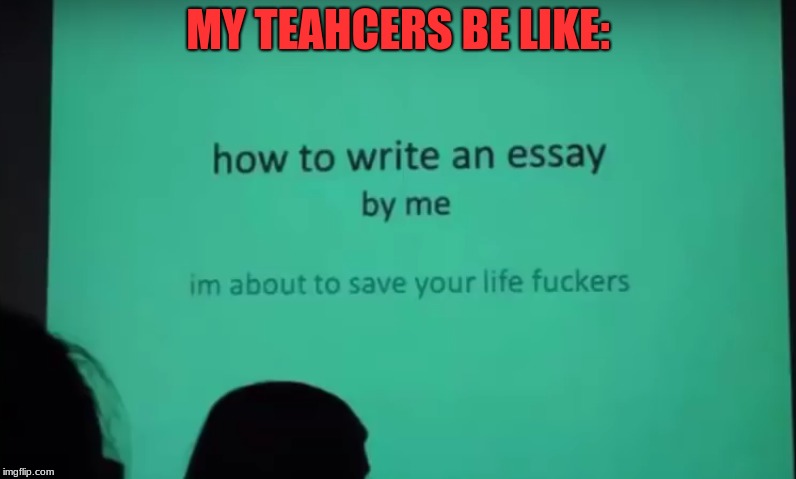 I'm About To Save Your Life | MY TEAHCERS BE LIKE: | image tagged in memes,funny,collage,my teachers | made w/ Imgflip meme maker