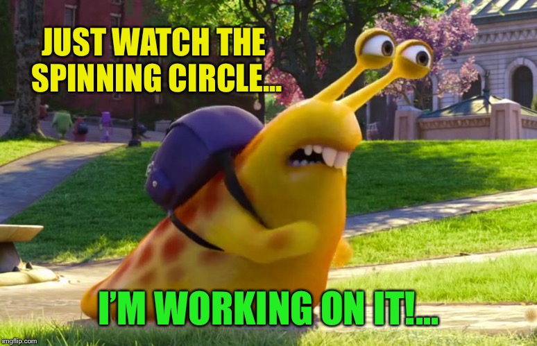 JUST WATCH THE SPINNING CIRCLE... I’M WORKING ON IT!... | made w/ Imgflip meme maker