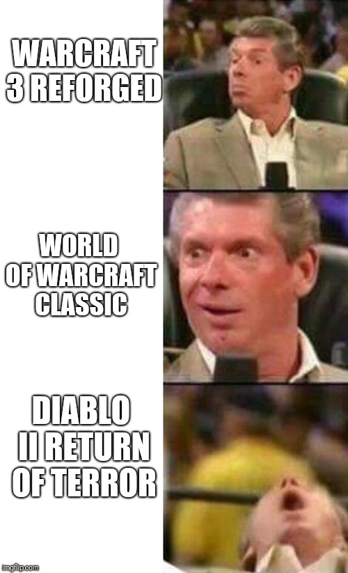 Vince McMahon  | WARCRAFT 3 REFORGED; WORLD OF WARCRAFT CLASSIC; DIABLO II RETURN OF TERROR | image tagged in vince mcmahon | made w/ Imgflip meme maker