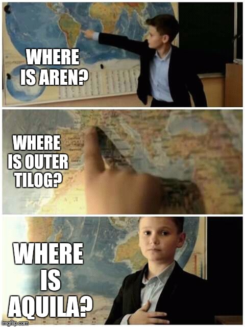 Where is template |  WHERE IS AREN? WHERE IS OUTER TILOG? WHERE IS AQUILA? | image tagged in where is template | made w/ Imgflip meme maker