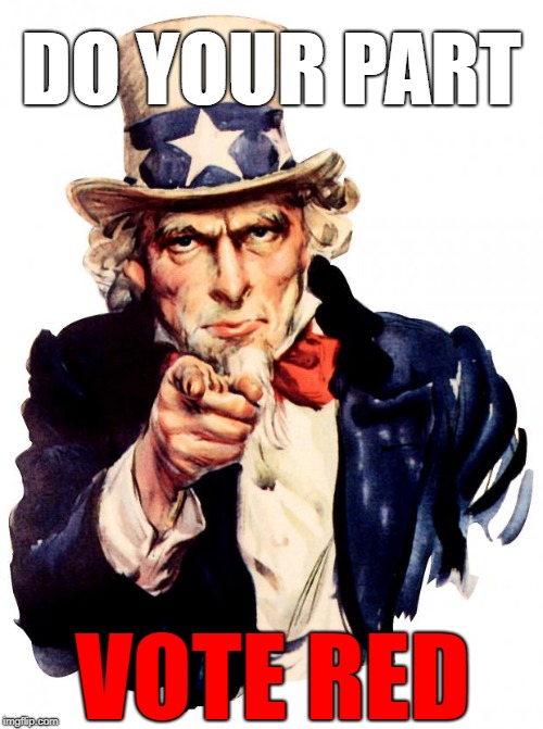 DO YOUR PART | VOTE RED | DO YOUR PART; VOTE RED | image tagged in memes,uncle sam,midterms,political meme | made w/ Imgflip meme maker