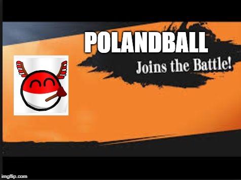 Joins The Battle! | POLANDBALL | image tagged in joins the battle | made w/ Imgflip meme maker
