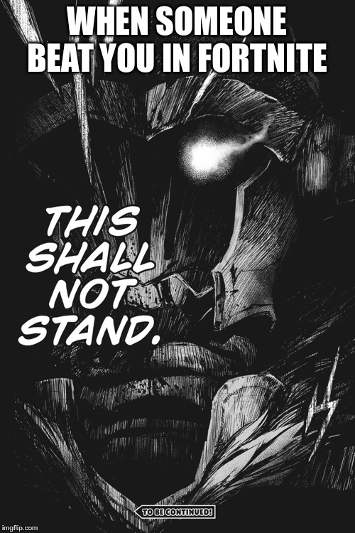  WHEN SOMEONE BEAT YOU IN FORTNITE | image tagged in goblin slayer | made w/ Imgflip meme maker